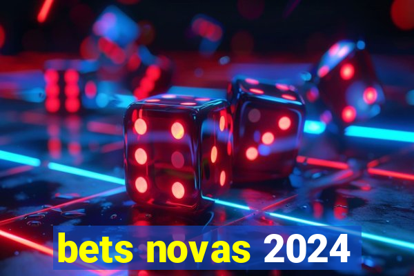 bets novas 2024